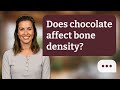 Does chocolate affect bone density? | Chocolate & Bones