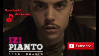 IZI-Pianto (Prod. Shablo)+[Download link]+[Lirics Testo]
