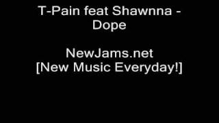 T-Pain feat Shawnna - Dope (NEW 2009)