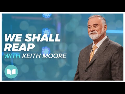 We Shall Reap 1 | Keith Moore | Vision 2023 | LW