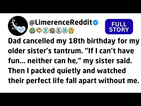 Dad cancelled my 18th birthday for my older sister's tantrum. "If I can't have fun... neither can...