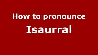How to pronounce Isaurral