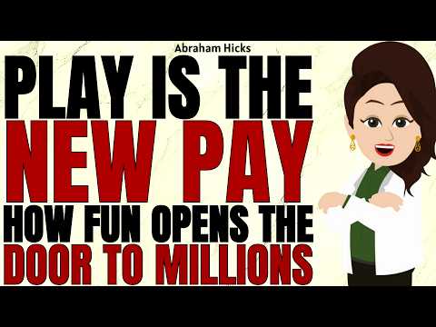 Play is the New Pay - How Fun Opens the Door to Millions ✅Abraham Hicks 2026