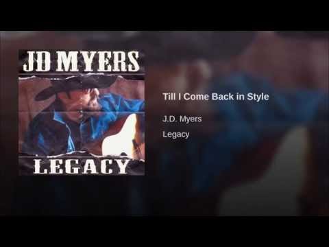JD MYERS - TILL I COME BACK IN STYLE