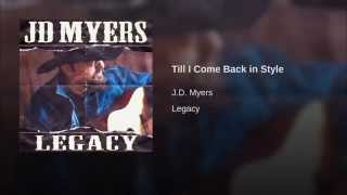 JD MYERS - TILL I COME BACK IN STYLE