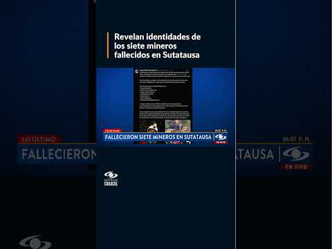 Revelan identidades de los siete mineros fallecidos en Sutatausa