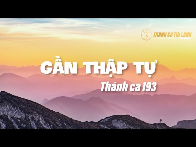THÁNH CA 193 | GẦN THẬP TỰ | KARAOKE THÁNH CA TIN LÀNH