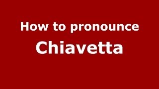 How to pronounce Chiavetta