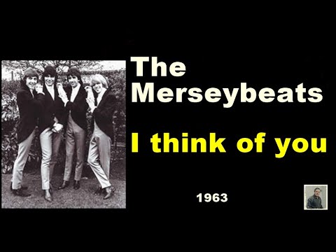 I think of you --   The Merseybeats
