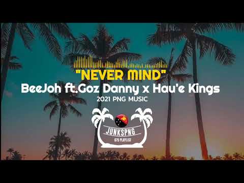 NEVER MIND - BeeJoh (2021Png Music)_ft.Goz Danny & Hau'e Kings
