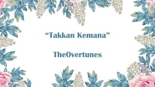 Takkan Kemana - TheOvertunes || Lyrics