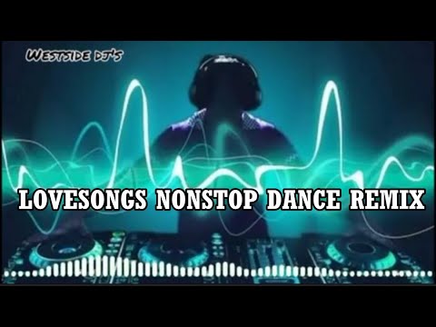 LOVESONGS NONSTOP DANCE REMIX - WESTSiDE DJ'S