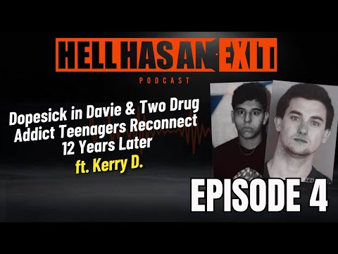 "Dopesick in Davie, 2 Drug Addict Teenagers 12 Yrs Later"🤢 ft. Kerry D- Ep: 4 | HellHasAnExitPod.com