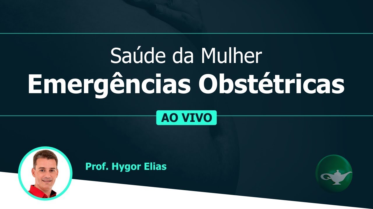 Saúde da Mulher - Emergências Obstétricas | Prof. Hygor Elias | 16/02 às 19h