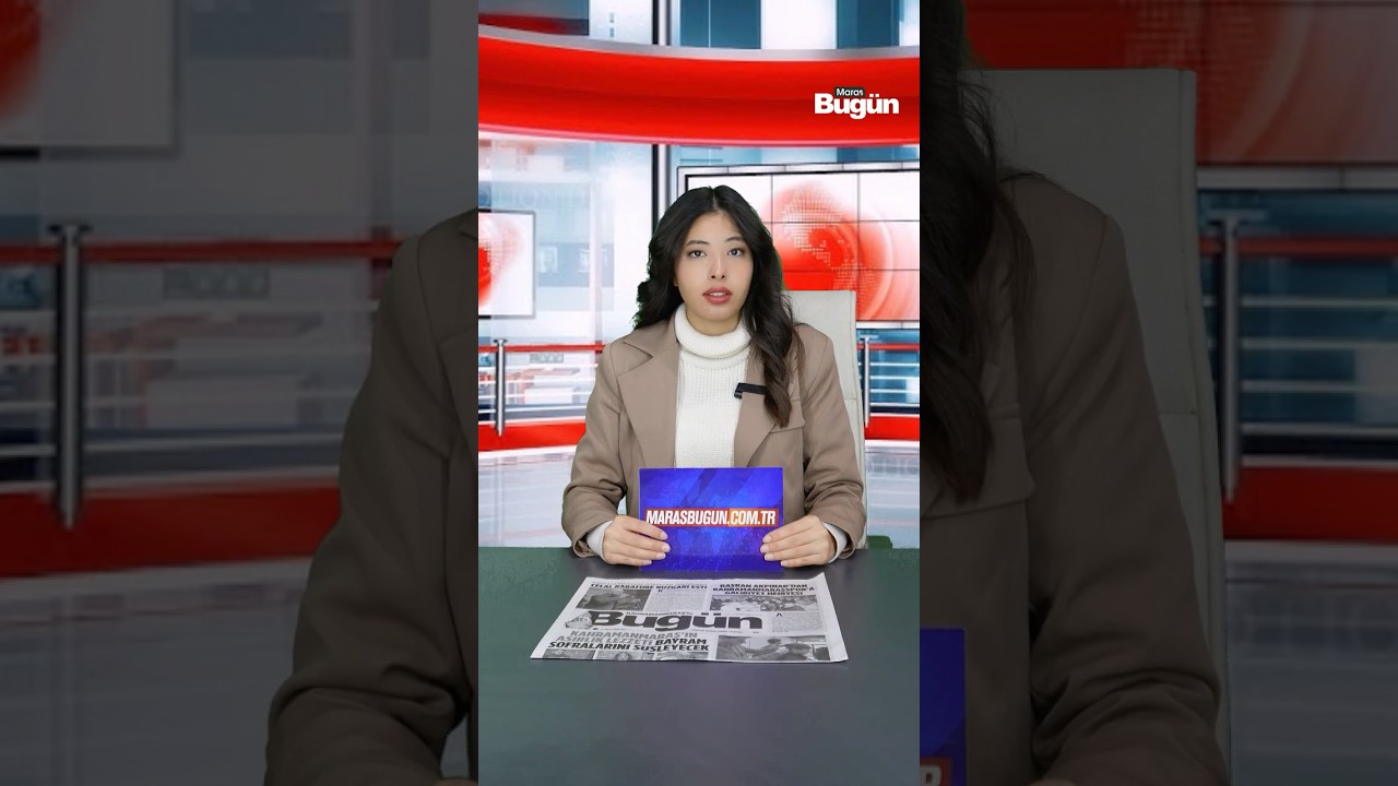 Kahramanmaraş’ta bugün neler oldu 17 Mart Salı günü öne çıkanlar