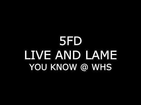 5FD - Live and Lame - YOU KNOW @ WHS