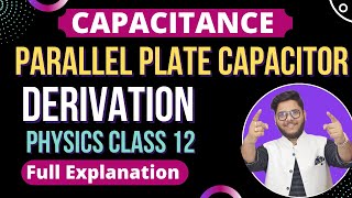 13. CAPACITANCE OF PARALLEL PLATE CAPACITOR 🔥 DERIVATION 🔵 CBSE | ISC PHYSICS CLASS 12