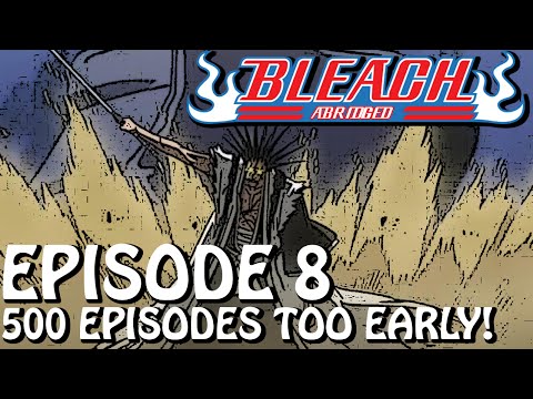 Bleach (S) Abridged Ep8 - "500 Episodes Too Early"