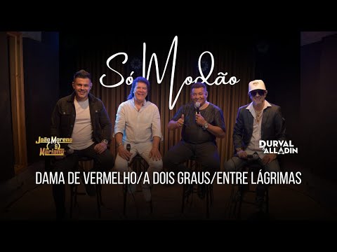 Dama de vermelho/A dois graus/Entre lagrimas - Durval e Alladin e João Moreno e Mariano "Só Modão"