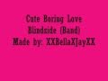 Cute Boring Love Lyrics Blindside - XXBellaXJayXX Cute Boring Love Lyrics Blindside