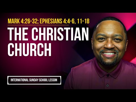 Mark 4:26-32; Ephesians 4:4-6, 11-18 | The Christian Church