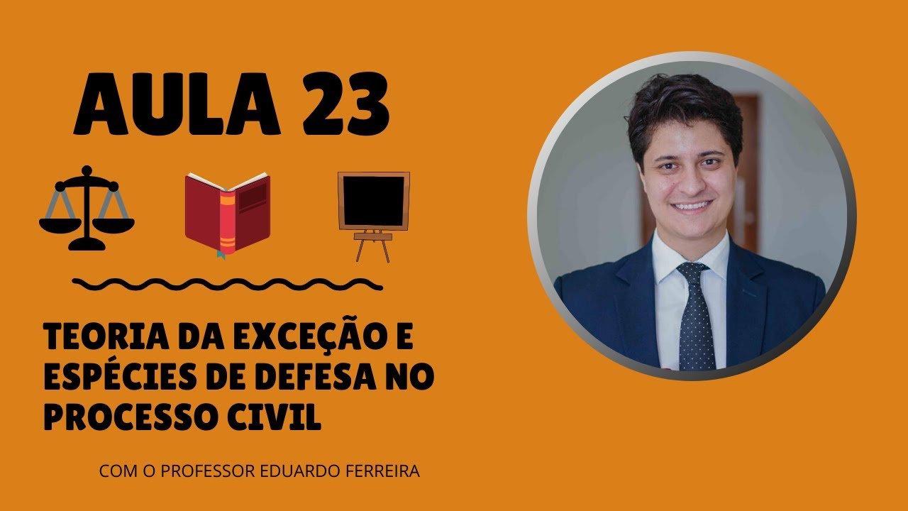 AULA 23 - Teoria da Exceção e Espécies de Defesa no Processo Civil