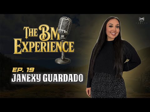 Janexy Guardado | The BM Experience - Ep. 19