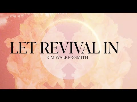 Kim Walker-Smith - LET REVIVAL IN [Official Lyric]