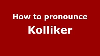 How to pronounce Kolliker