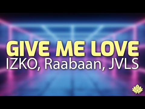 IZKO, Raabaan, JVLS - Give Me Love (Lyrics)