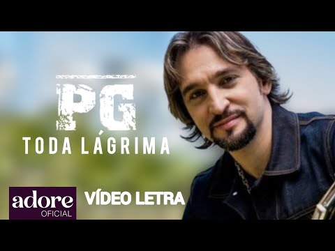 PG - Toda Lágrima | VÍDEO LETRA