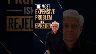 THE MOST EXPENSIVE PROBLEM ISN'T REJECTION