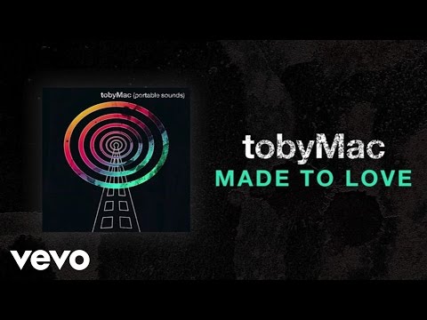 TobyMac - Made To Love (Lyric Video)