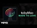 TobyMac - Made To Love (Lyric Video) 