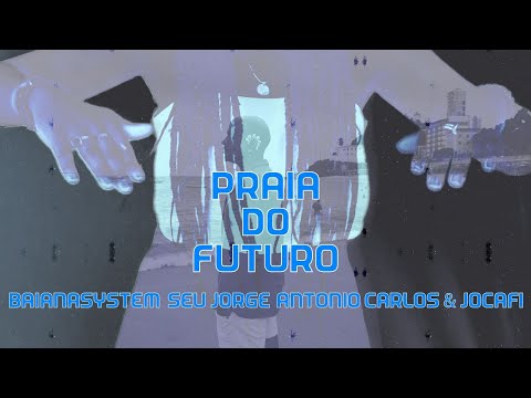PRAIA DO FUTURO - BaianaSystem, Seu Jorge, Antonio Carlos & Jocafi  (Vídeo Performance em libras)