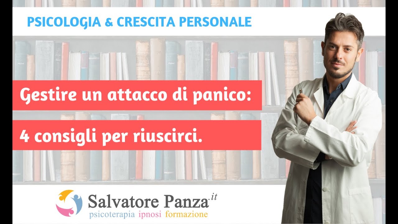 Gestire un attacco di panico: 4 consigli per riuscirci - Dott. Salvatore Panza