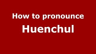 How to pronounce Huenchul