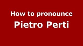 How to pronounce Pietro Perti