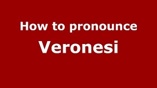 How to pronounce Veronesi