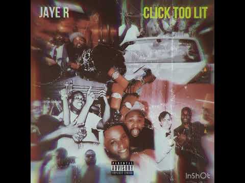 Jaye R - Click Too Lit Produced by Jaye R