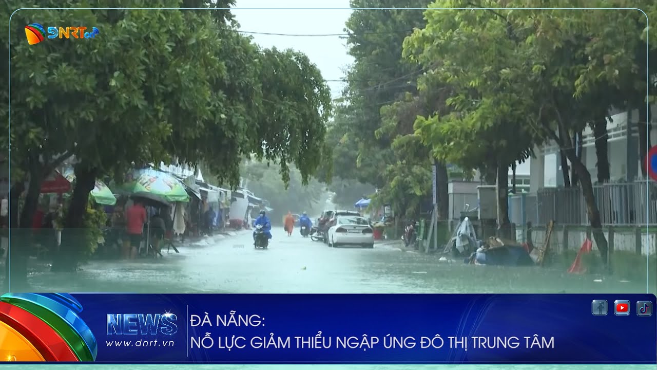 ĐÀ NẴNG NỖ LỰC GIẢM THIỂU NGẬP ÚNG ĐÔ THỊ TRUNG TÂM
