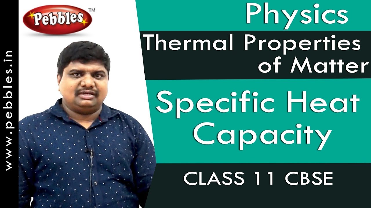 Specific Heat Capacity : Thermal Properties of Matter | Physics | Class 11 | CBSE