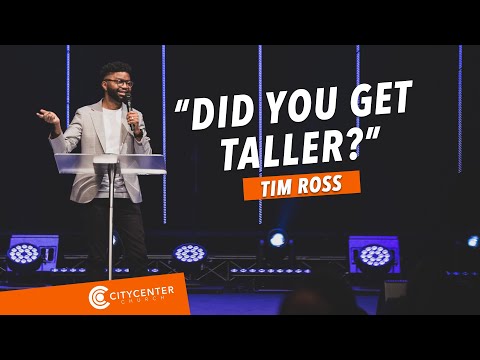 Did you get taller? (Tim Ross)
