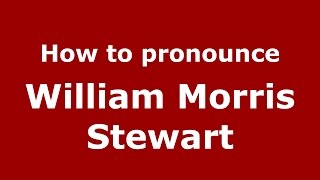 How to pronounce William Morris Stewart