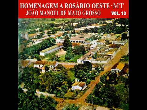 Rosário Oeste - João Manoel de Mato Grosso - Homenagem A Rosário Oeste - MT - Vol. 13