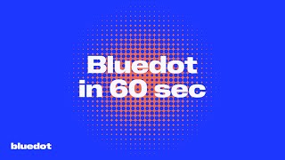 Bluedot in 60 sec