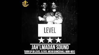 Jah'Lmadan Sound - Turn up di LEVEL (Level Wear Dancehall Mini-Mix)