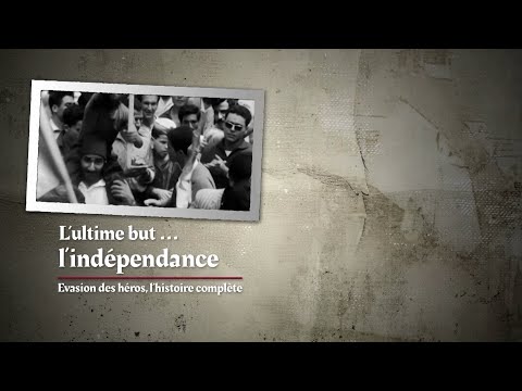 Reportage | L’Ultime But : L’Indépendance / L’Évasion des Héros/ L'histoire complète