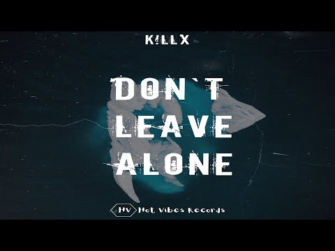 K!llx - Don’t Leave Alone