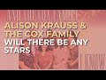 Alison Krauss & The Cox Family - Will There Be Any Stars (Official Audio)